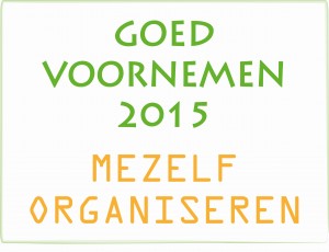 organiseer en heers goed voornemen 2015 organiseren